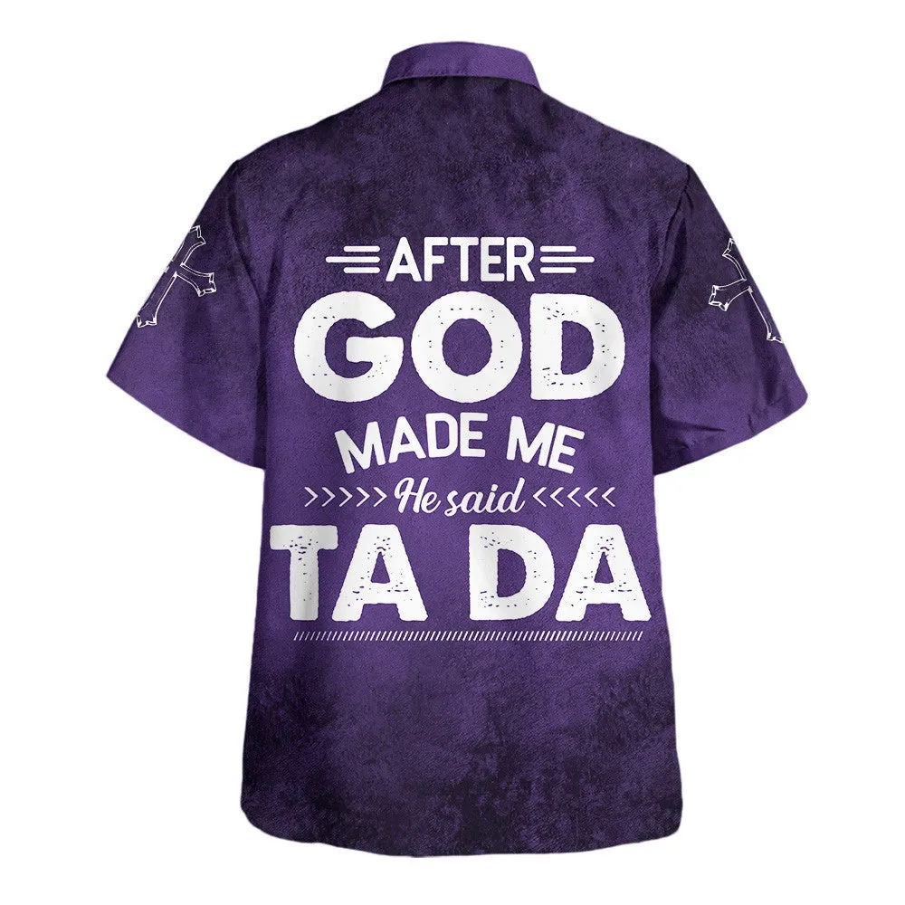 After God Made Me He Said Tada Hawaiian Shirts For Men And Women - Christian Hawaiian Shirt - Hawaiian Summer Shirts