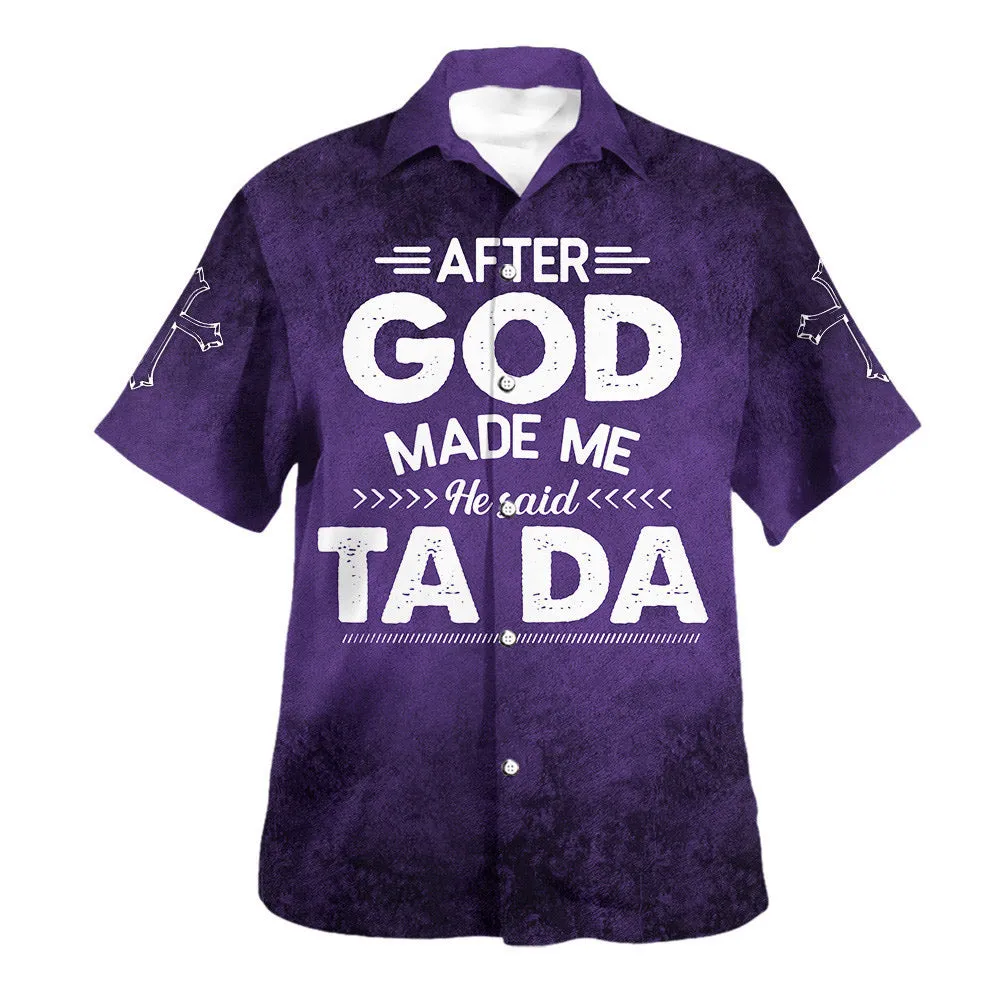 After God Made Me He Said Tada Hawaiian Shirts For Men And Women - Christian Hawaiian Shirt - Hawaiian Summer Shirts