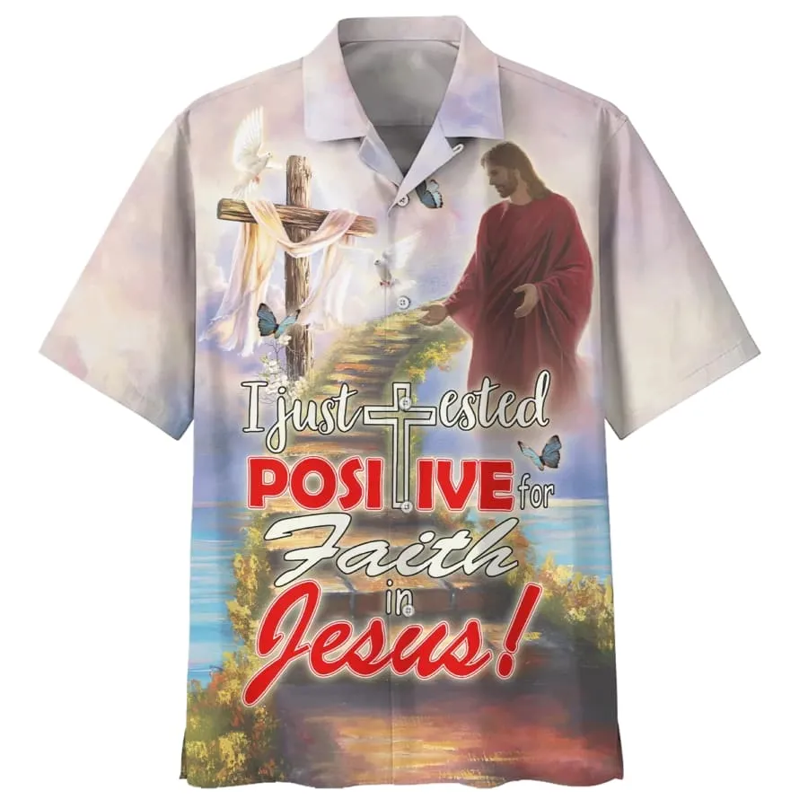 I Just Tested Positive For Faith In Jesus Hawaiian Shirts - Christian Hawaiian Shirt - Jesus Hawaiian Shirts